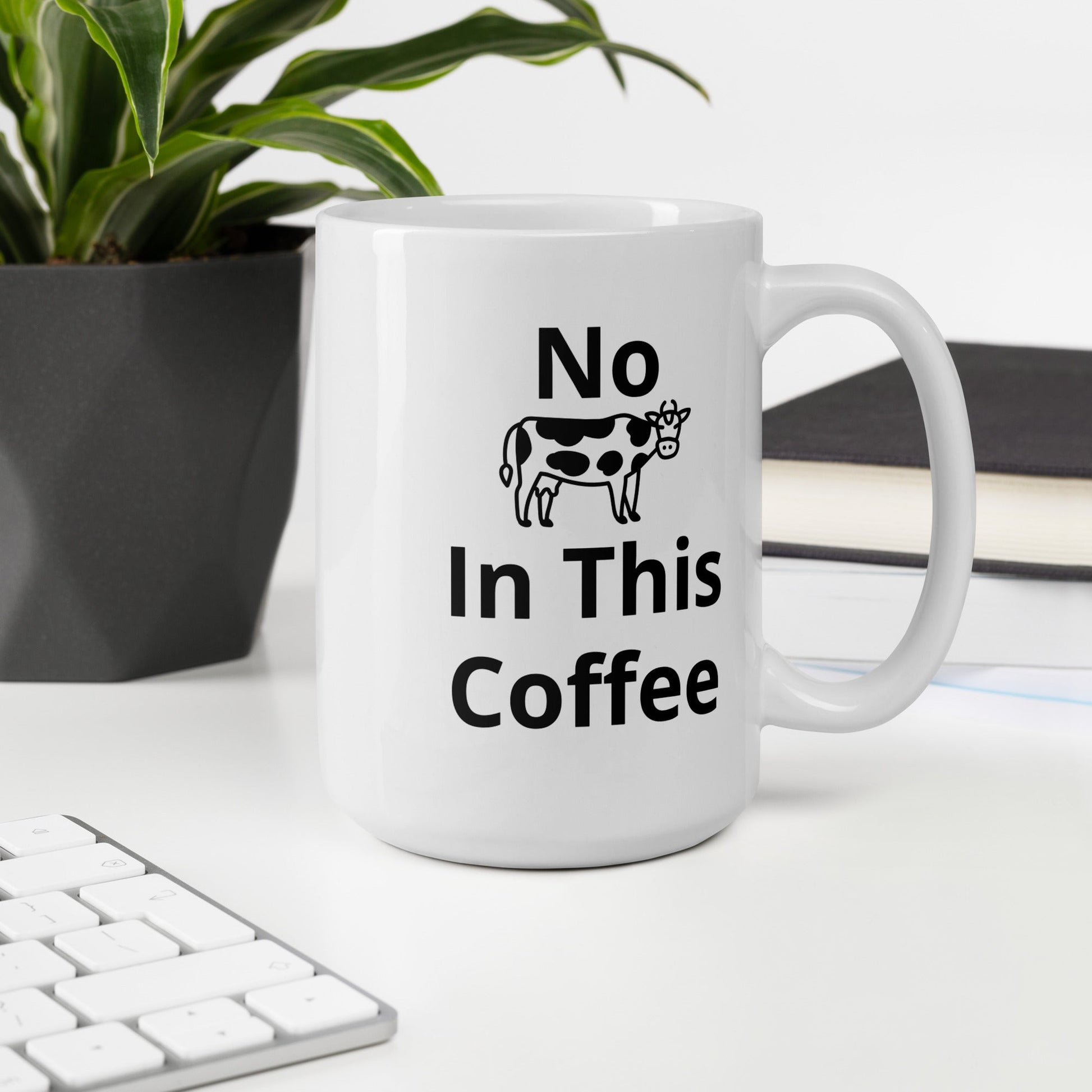 No Cow In My Coffee Mug - Taty's Table